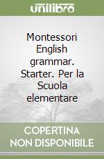 Montessori English grammar. Starter. Per la Scuola elementare