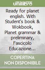 Ready for planet english. With Student's book & Wokbook, Planet grammar & preliminary, Fascicolo Educazione civica, Ready for Planet English for everyone. Per le Scuole superiori. Con e-book. Con espansione online. Vol. 1 libro