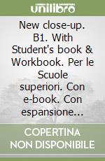 New close-up. B1. With Student's book & Workbook. Per le Scuole superiori. Con e-book. Con espansione online