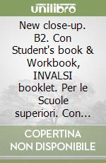 New close-up. B2. Con Student's book & Workbook, INVALSI booklet. Per le Scuole superiori. Con e-book. Con espansione online