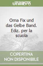 Oma Fix und das Gelbe Band. Ediz. per la scuola libro