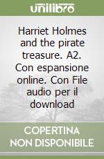 Harriet Holmes and the pirate treasure. A2. Con espansione online. Con File audio per il download libro