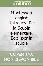 Montessori english dialogues. Per la Scuola elementare. Ediz. per la scuola libro