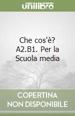 Che cos'è? A2.B1. Per la Scuola media