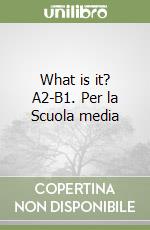 What is it? A2-B1. Per la Scuola media