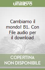 Cambiamo il mondo! B1. Con File audio per il download libro