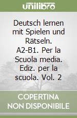 Deutsch lernen mit Spielen und Rätseln. A2-B1. Per la Scuola media. Ediz. per la scuola. Vol. 2 libro