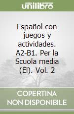 Español con juegos y actividades. A2-B1. Per la Scuola media (El). Vol. 2 libro