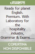 Ready for planet English. Premium. With Laboratory for the hospitality industry, Grammar & Exams. Per le Scuole superiori. Con e-book. Con espansione online libro