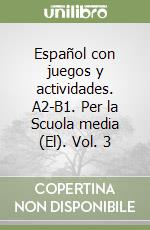 Español con juegos y actividades. A2-B1. Per la Scuola media (El). Vol. 3 libro