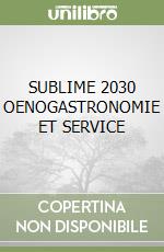 SUBLIME 2030 OENOGASTRONOMIE ET SERVICE libro