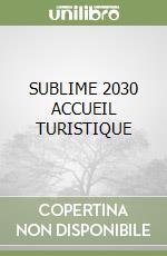 SUBLIME 2030 ACCUEIL TURISTIQUE libro