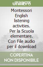 Montessori English listening activities. Per la Scuola elementare. Con File audio per il download libro