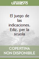 El juego de las indicaciones. Ediz. per la scuola libro