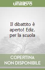 Il dibattito è aperto! Ediz. per la scuola libro