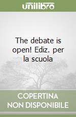 The debate is open! Ediz. per la scuola libro
