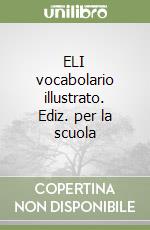 ELI vocabolario illustrato. Ediz. per la scuola libro