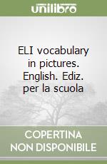 ELI vocabulary in pictures. English. Ediz. per la scuola libro