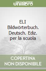 ELI Bildwörterbuch. Deutsch. Ediz. per la scuola libro