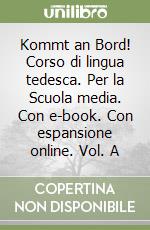 Kommt an Bord! Corso di lingua tedesca. Per la Scuola media. Con e-book. Con espansione online. Vol. A libro