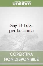 Say it! Ediz. per la scuola