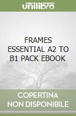 FRAMES ESSENTIAL A2 TO B1 PACK EBOOK libro