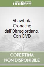 Shawbak. Cronache dall'Oltregiordano. Con DVD