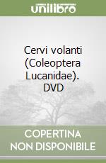 Cervi volanti (Coleoptera Lucanidae). DVD