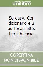 So easy. Con dizionario e 2 audiocassette. Per il biennio (1) libro