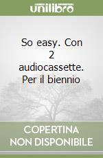 So easy. Con 2 audiocassette. Per il biennio (2) libro