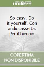 So easy. Do it yourself. Con audiocassetta. Per il biennio (2) libro