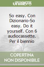 So easy. Con Dizionario-So easy. Do it yourself. Con 6 audiocassette. Per il biennio libro