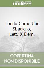 Tondo Come Uno Sbadiglio, Lett. X Elem. libro