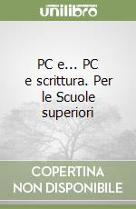 PC e... PC e scrittura. Per le Scuole superiori libro