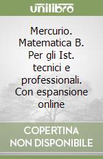 Mercurio. Matematica B. Per gli Ist. tecnici e professionali. Con espansione online libro