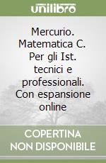 Mercurio. Matematica C. Per gli Ist. tecnici e professionali. Con espansione online libro