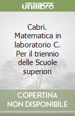 Cabri. Matematica in laboratorio C. Per il triennio delle Scuole superiori libro