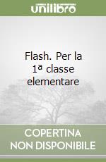 Flash. Per la 1ª classe elementare libro