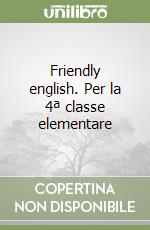 Friendly english. Per la 4ª classe elementare libro