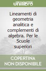 Lineamenti di geometria analitica e complementi di algebra. Per le Scuole superiori libro usato