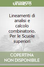 Lineamenti di analisi e calcolo combinatorio. Per le Scuole superiori libro