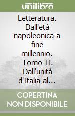 Letteratura. Dall'età napoleonica a fine millennio. Tomo II. Dall'unità d'Italia al primo novecento. Per le scuole superiori. Vol. 3/2 libro