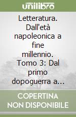 Letteratura. Dall'età napoleonica a fine millennio. Tomo 3: Dal primo dopoguerra a fine millennio. Per le Scuole superiori. Vol. 3/3 libro