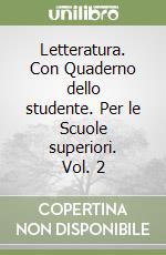 Letteratura. Con Quaderno dello studente. Per le Scuole superiori. Vol. 2 libro