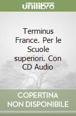 Terminus France. Per le Scuole superiori. Con CD Audio libro