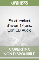 En attendant d'avoir 13 ans. Con CD Audio libro