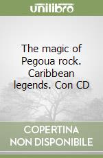 The magic of Pegoua rock. Caribbean legends. Con CD libro