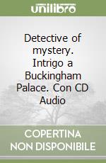 Detective of mystery. Intrigo a Buckingham Palace. Con CD Audio libro