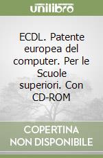 ECDL. Patente europea del computer. Per le Scuole superiori. Con CD-ROM libro