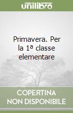 Primavera. Per la 1ª classe elementare libro